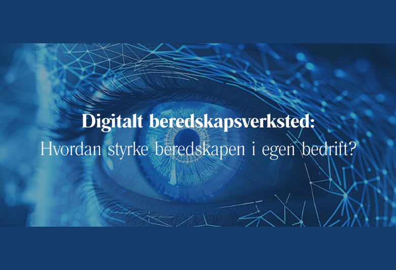 Digitalt beredskapsverksted: Hvordan styrke beredskapen i egen bedrift?